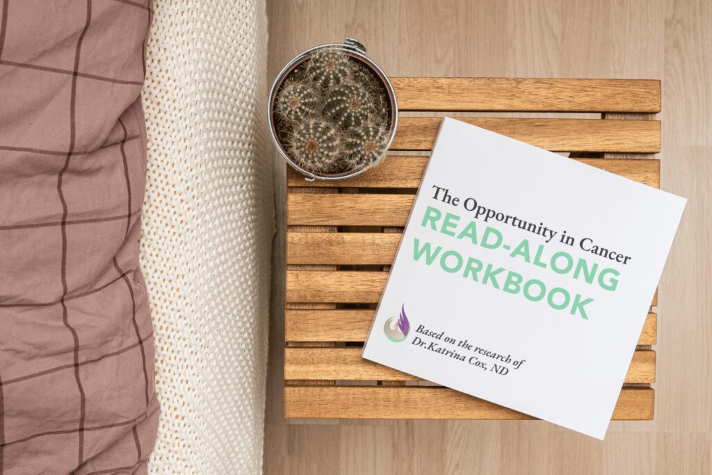 The Opportunity In Cancer Read-along Workbook Based On The Research Of Dr. Katrina Cox, ND